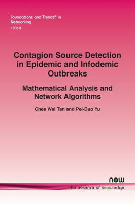 Contagion Source Detection In Epidemic And Infodemic Outbreaks: Mathematical Analysis And Network Algorithms (Foundations And Trends(R) In Networking)