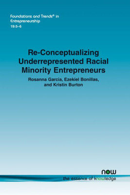 Re-Conceptualizing Underrepresented Racial Minority Entrepreneurs (Foundations And Trends(R) In Entrepreneurship)