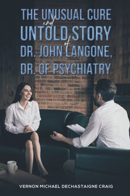 The Unusual Cure And Untold Story Of Dr. John Langone, Dr. Of Psychiatry