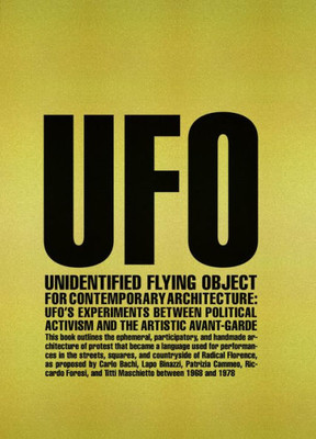 Unidentified Flying Object For Contemporary Architecture: UfoS Experiments Between Political Activism And Artistic Avant-Garde