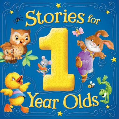 Stories For 1 Year Olds  A Collection Of Stories From Our Best Baby Books To Emotionally Connect With Your Infant - Ages 0-2 (Treasuries)