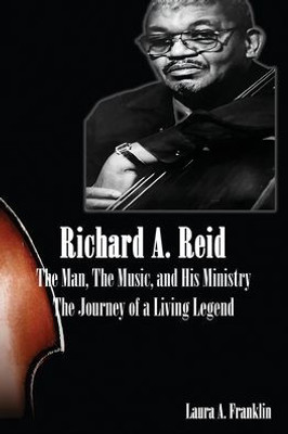 Richard A. Reid: The Man, The Music, And His Ministry