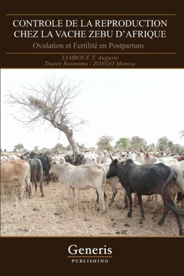 Controle De La Reproduction Chez La Vache Zebu DAfrique: Ovulation Et Fertilité En Postpartum (French Edition)