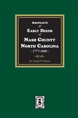 Abstracts Of Early Deeds Of Nash County, North Carolina, 1777-1868