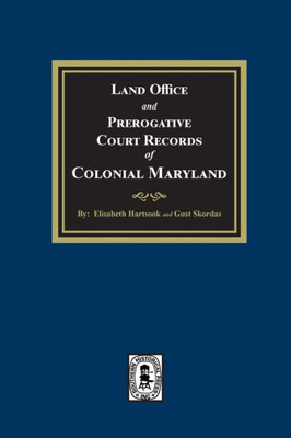 Land Office And Prerogative Court Records Of Colonial Maryland
