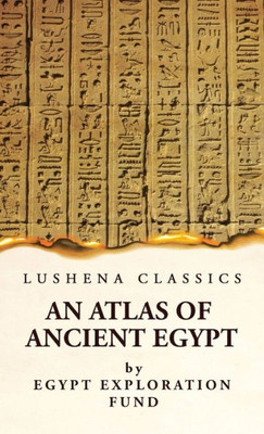 An Atlas Of Ancient Egypt With Complete Index, Geographical And Historical Notes, Biblical References, Etc