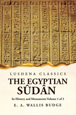 The Egyptian Sûdân Its History And Monuments Volume 1 Of 2