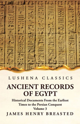 Ancient Records Of Egypt Historical Documents From The Earliest Times To The Persian Conquest, Collected Edited And Translated With Commentary; The Nineteenth Dynasty Volume 3