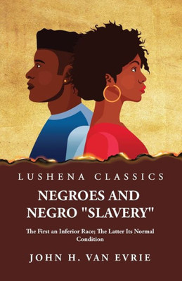 Negroes And Negro "Slavery" The First An Inferior Race; The Latter Its Normal Condition