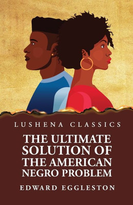 The Ultimate Solution Of The American Negro Problem