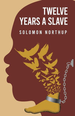 Twelve Years A Slave By: Solomon Northup