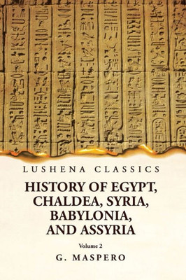 History Of Egypt, Chaldea, Syria, Babylonia, And Assyria By G. Maspero Volume 2