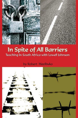 In Spite Of All Barriers: Teaching In South Africa With Lowell Johnson