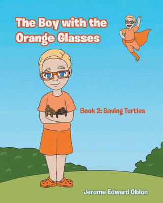 The Boy With The Orange Glasses: Book 2: Saving Turtles