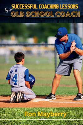 Successful Coaching Lessons By An Old School Coach