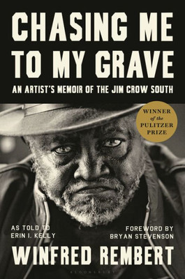 Chasing Me To My Grave: An ArtistS Memoir Of The Jim Crow South, With A Foreword By Bryan Stevenson