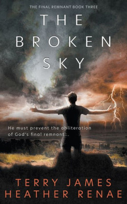 The Broken Sky: A Post-Apocalyptic Christian Fantasy (The Final Remnant)