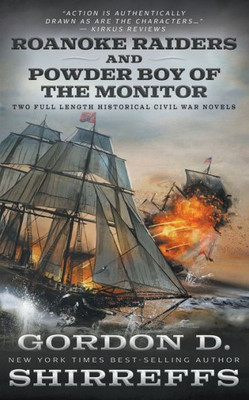 Roanoke Raiders And Powder Boy Of The Monitor: Two Full Length Historical Civil War Novels (The Wolfpack Publishing Gordon D. Shirreffs Library Collection)