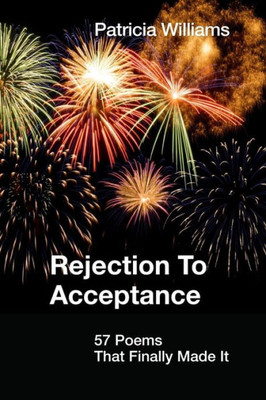 Rejection To Acceptance: 57 Poems That Finally Made It