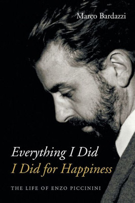 Everything I Did I Did For Happiness: The Life Of Enzo Piccinini