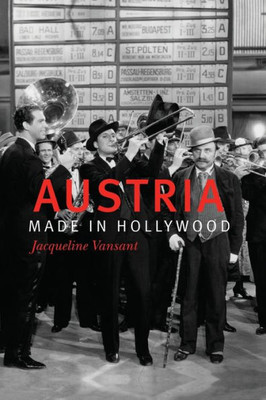 Austria Made In Hollywood (Screen Cultures: German Film And The Visual, 19)