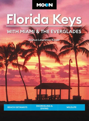 Moon Florida Keys: With Miami & The Everglades: Beach Getaways, Snorkeling & Diving, Wildlife (Travel Guide)