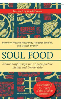 Soul Food: Nourishing Essays On Contemplative Living And Leadership