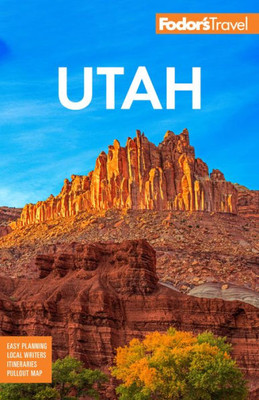 Fodor'S Utah: With Zion, Bryce Canyon, Arches, Capitol Reef, And Canyonlands National Parks (Full-Color Travel Guide)