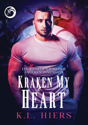 Kraken My Heart (Deutsch) (Kraken-Krimi Der Anderen Dimension) (German Edition)