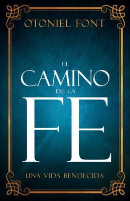 El Camino De La Fe: Una Vida Bendecida (Spanish Edition)