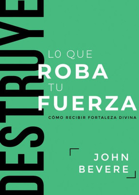 Destruye Lo Que Roba Tu Fuerza: Cómo Recibir Fortaleza Divina (Spanish Edition)