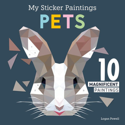 My Sticker Paintings: Pets: 10 Magnificent Paintings (Happy Fox Books) Paint By Sticker For Kids Ages 6-10 - Bunny, Puppy, Cat, Fish, And More, With Up To 80 Removable, Reusable Stickers Per Design