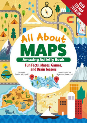 All About Maps Amazing Activity Book: Fun Facts, Mazes, Games, And Brain Teasers (Happy Fox Books) For Kids Ages 8-12 - Geography Puzzles, Stickers, How To Read Maps, Make Your Own Compass, And More