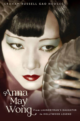 Anna May Wong: From LaundrymanS Daughter To Hollywood Legend