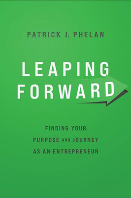 Leaping Forward: Finding Your Purpose And Journey As An Entrepreneur