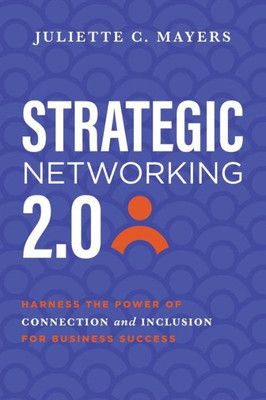 Strategic Networking 2.0: Harness The Power Of Connection And Inclusion For Business Success