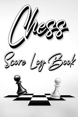 Chess Score Log Book: Chess Score Notebook 99 Games Track Your Moves And Analyse Your Strategies: Chess Game Record Keeper Book, Perfect Gift for Chess Lovers (60 Moves)