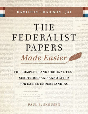 The Federalist Papers Made Easier: The Substance And Meaning Of The United States Constitution