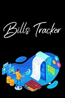 Bills Tracker: Bill Planner, Bill Tracker Journal, Monthly Bill Organizer And Payments Checklist Log Book