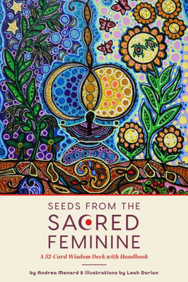 Seeds From The Sacred Feminine: A 52-Card Wisdom Deck With Handbook (Oracle Deck, Inspirational Cards, Mental Healer)