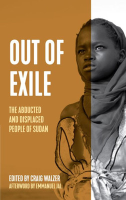 Out Of Exile: Narratives From The Abducted And Displaced People Of Sudan (Voice Of Witness)