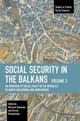 Social Security In The Balkans  Volume 2: An Overview Of Social Policy In The Republics Of North Macedonia And Montenegro (Studies In Critical Social Sciences)