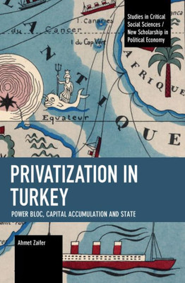 Privatization In Turkey: Power Bloc, Capital Accumulation And State (Historical Materialism)