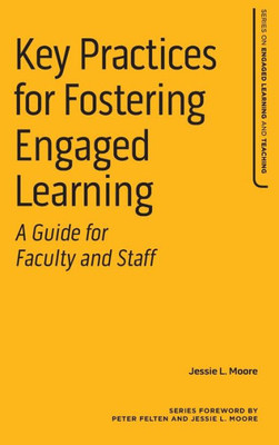 Key Practices For Fostering Engaged Learning (Series On Engaged Learning And Teaching)