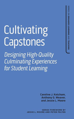 Cultivating Capstones (Series On Engaged Learning And Teaching)