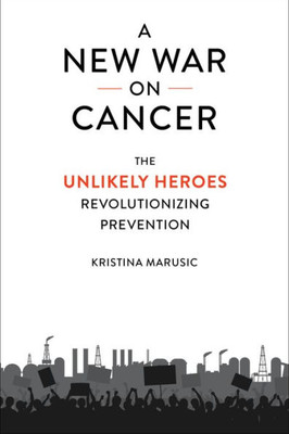 A New War On Cancer: The Unlikely Heroes Revolutionizing Prevention