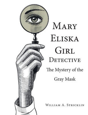 Mary Eliska Girl Detective: The Mystery Of The Gray Mask