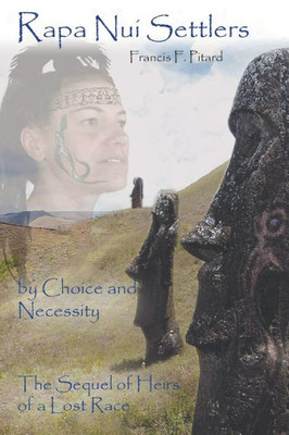 Rapa Nui Settlers: By Choice And Necessity The Sequel Of Heirs Of A Lost Race
