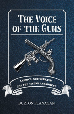 The Voice Of The Guns: America, Switzerland, And The Second Amendment