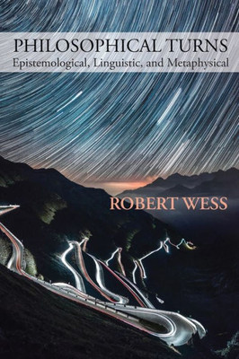 Philosophical Turns: Epistemological, Linguistic, And Metaphysical